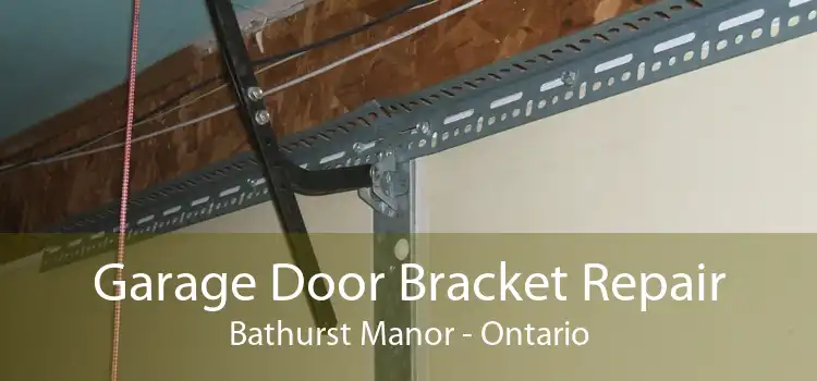 Garage Door Bracket Repair Bathurst Manor - Ontario