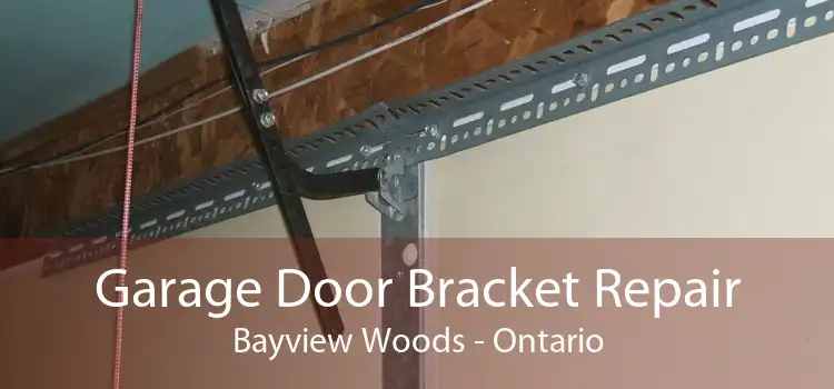 Garage Door Bracket Repair Bayview Woods - Ontario
