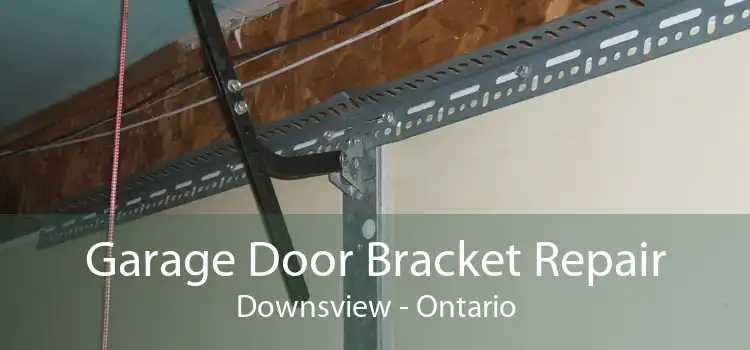 Garage Door Bracket Repair Downsview - Ontario