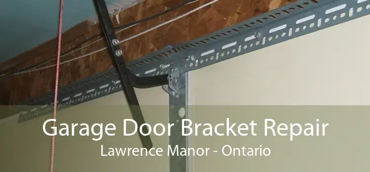 Garage Door Bracket Repair Lawrence Manor - Ontario