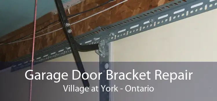 Garage Door Bracket Repair Village at York - Ontario