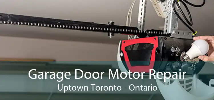 Garage Door Motor Repair Uptown Toronto - Ontario