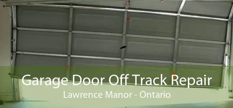 Garage Door Off Track Repair Lawrence Manor - Ontario