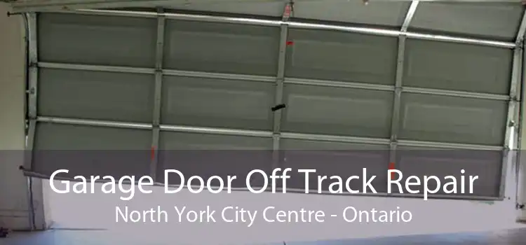 Garage Door Off Track Repair North York City Centre - Ontario