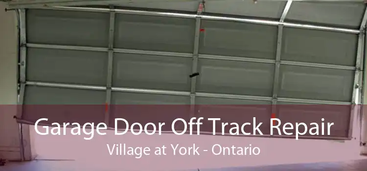 Garage Door Off Track Repair Village at York - Ontario