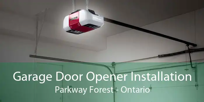 Garage Door Opener Installation Parkway Forest - Ontario