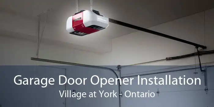 Garage Door Opener Installation Village at York - Ontario