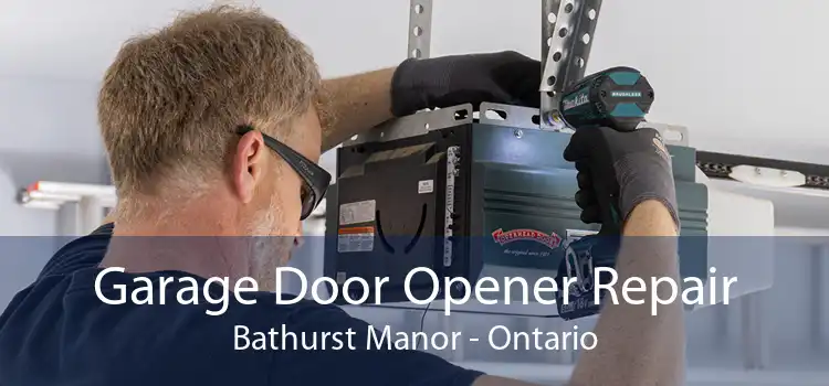 Garage Door Opener Repair Bathurst Manor - Ontario