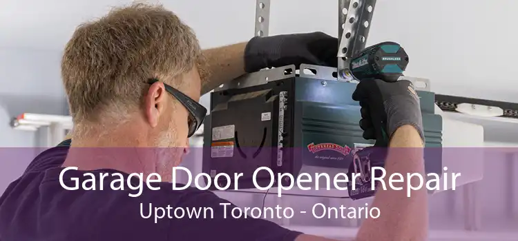 Garage Door Opener Repair Uptown Toronto - Ontario