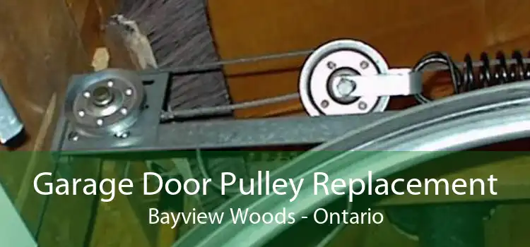 Garage Door Pulley Replacement Bayview Woods - Ontario