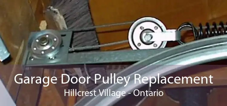 Garage Door Pulley Replacement Hillcrest Village - Ontario