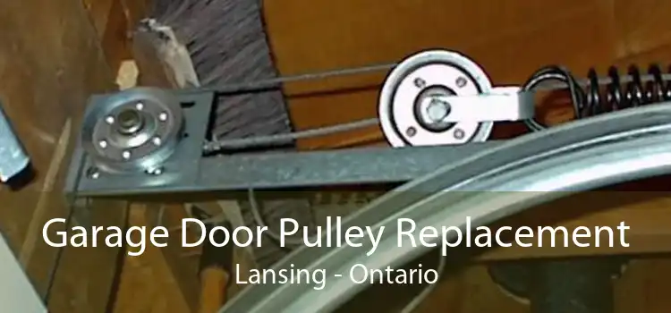 Garage Door Pulley Replacement Lansing - Ontario