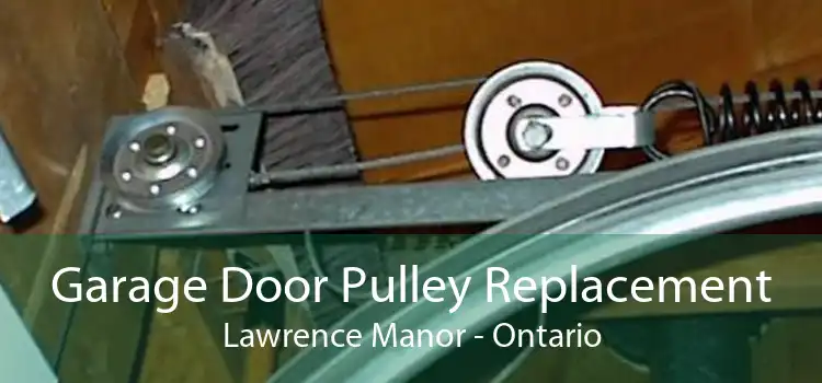 Garage Door Pulley Replacement Lawrence Manor - Ontario
