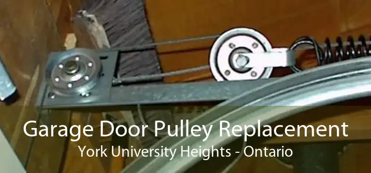 Garage Door Pulley Replacement York University Heights - Ontario