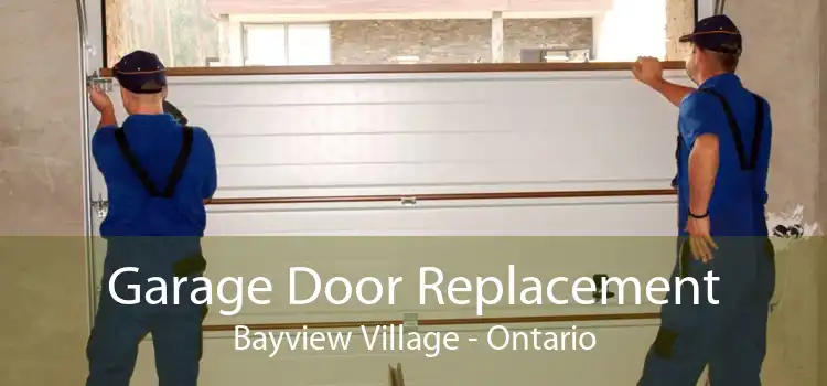 Garage Door Replacement Bayview Village - Ontario