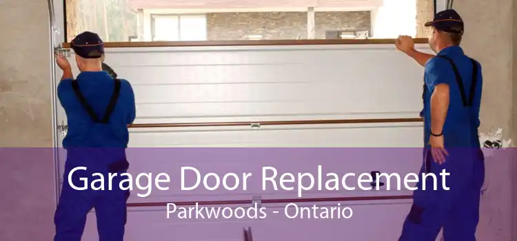 Garage Door Replacement Parkwoods - Ontario