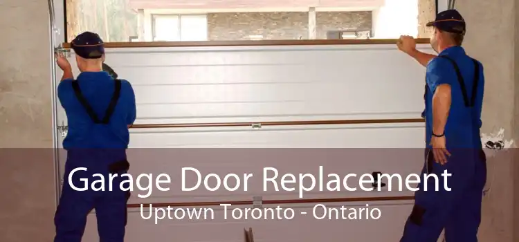 Garage Door Replacement Uptown Toronto - Ontario