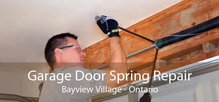 Garage Door Spring Repair Bayview Village - Ontario