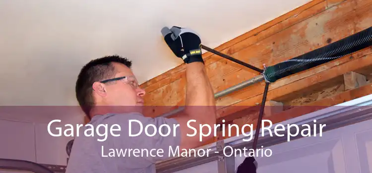 Garage Door Spring Repair Lawrence Manor - Ontario
