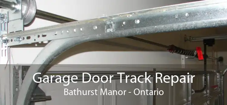 Garage Door Track Repair Bathurst Manor - Ontario