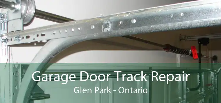 Garage Door Track Repair Glen Park - Ontario
