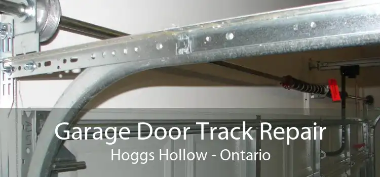 Garage Door Track Repair Hoggs Hollow - Ontario
