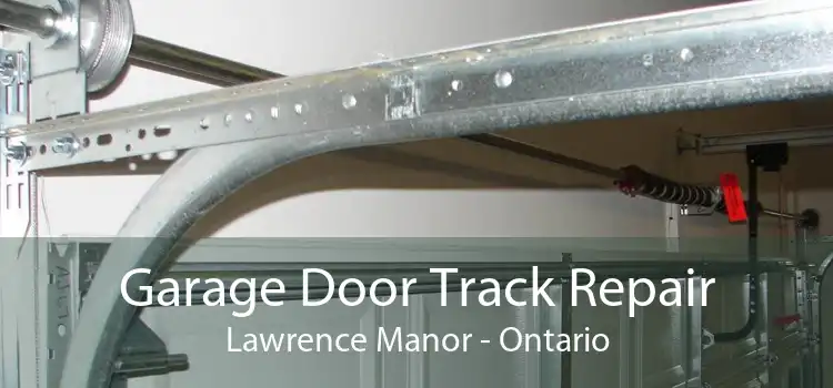 Garage Door Track Repair Lawrence Manor - Ontario