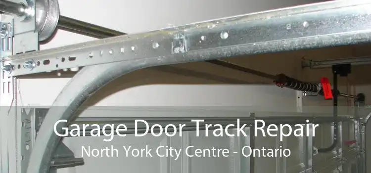 Garage Door Track Repair North York City Centre - Ontario