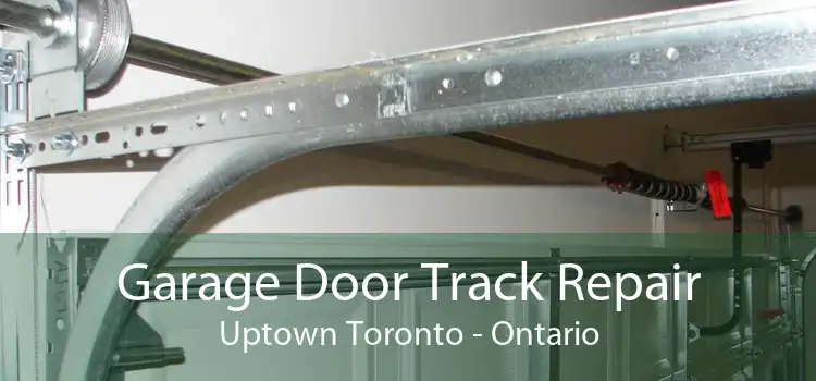 Garage Door Track Repair Uptown Toronto - Ontario