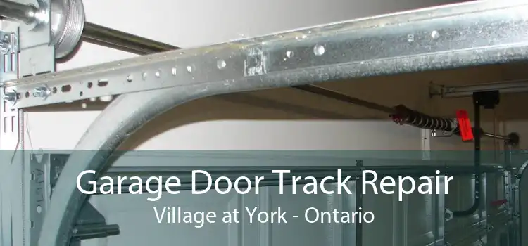 Garage Door Track Repair Village at York - Ontario