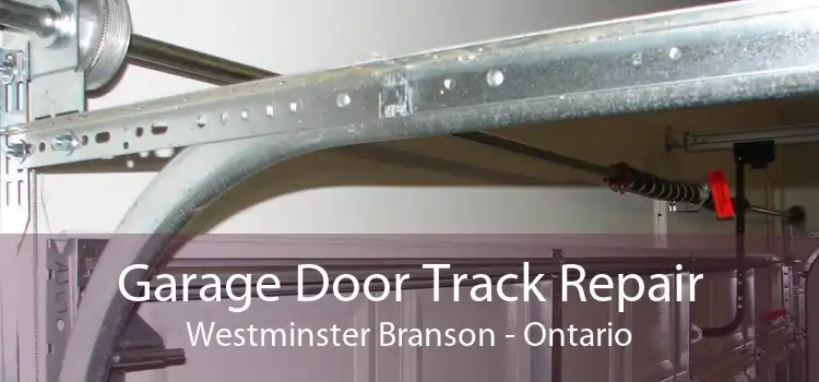 Garage Door Track Repair Westminster Branson - Ontario