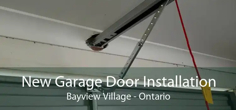 New Garage Door Installation Bayview Village - Ontario