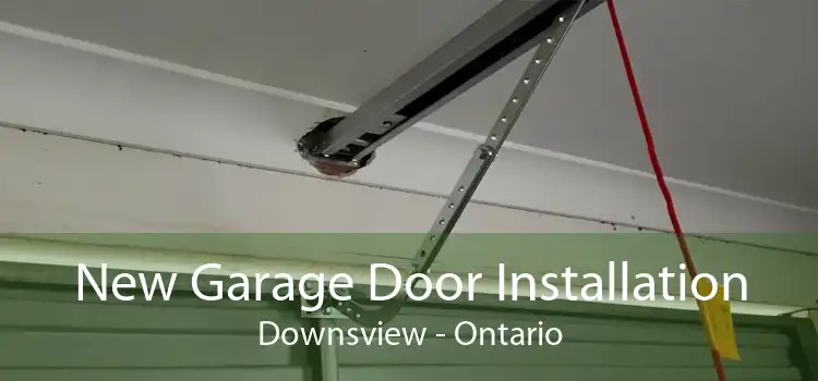 New Garage Door Installation Downsview - Ontario