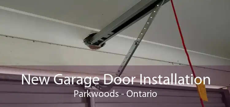New Garage Door Installation Parkwoods - Ontario