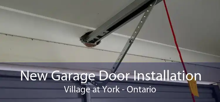 New Garage Door Installation Village at York - Ontario