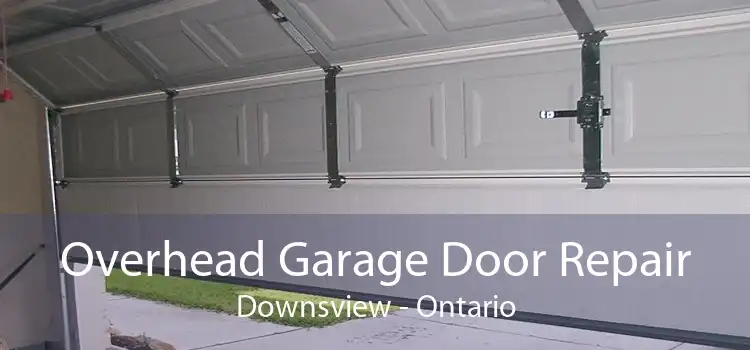 Overhead Garage Door Repair Downsview - Ontario