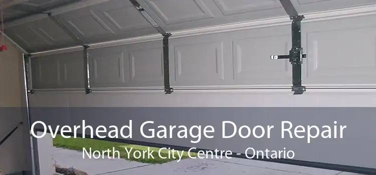Overhead Garage Door Repair North York City Centre - Ontario