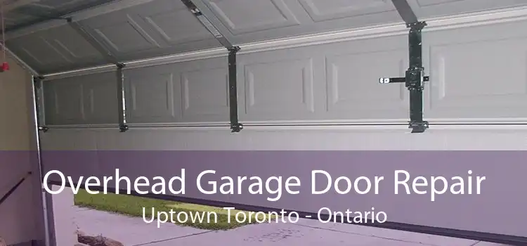Overhead Garage Door Repair Uptown Toronto - Ontario