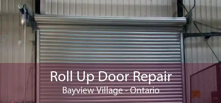 Roll Up Door Repair Bayview Village - Ontario
