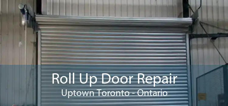 Roll Up Door Repair Uptown Toronto - Ontario