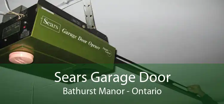 Sears Garage Door Bathurst Manor - Ontario