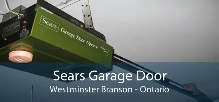 Sears Garage Door Westminster Branson - Ontario